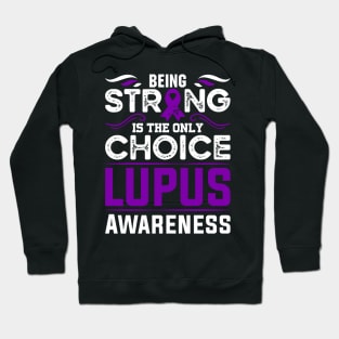 Lupus Awareness Warrior Being Strong is the Only Choice Hoodie